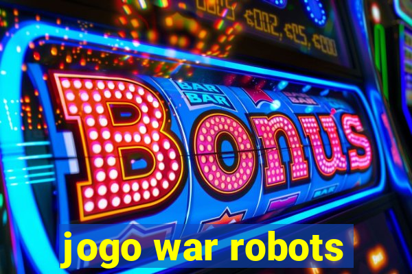 jogo war robots